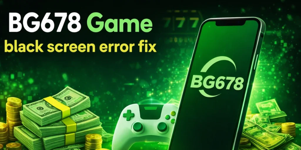 BG678 Game Black Screen Error Fix